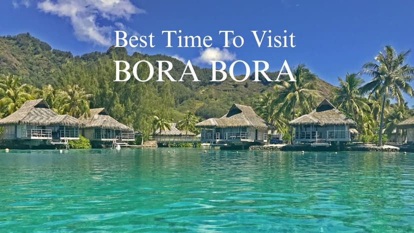 Best Time To Visit Bora Bora