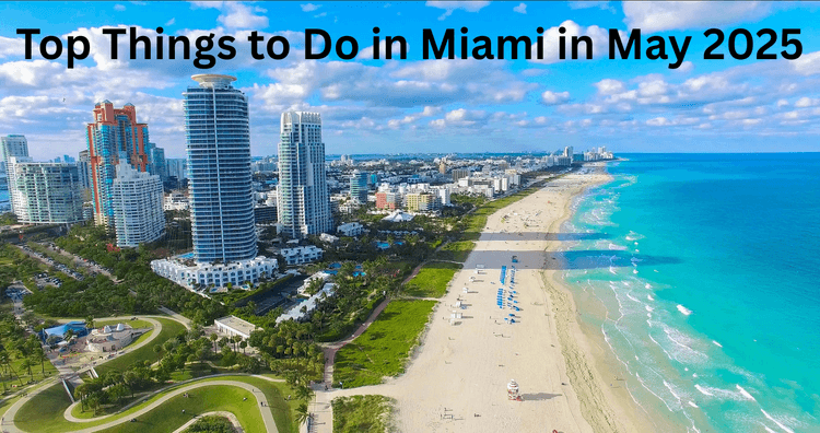 Top Things to Do in Miami in May 2025