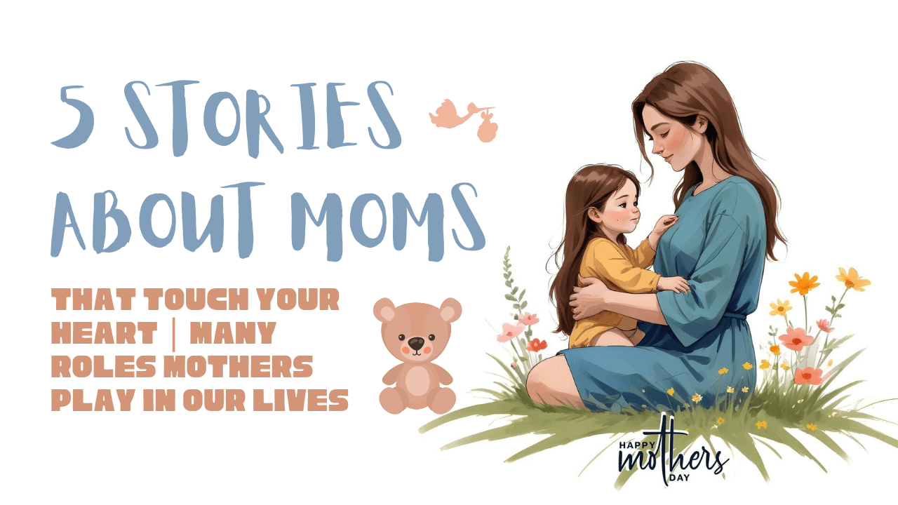 Featured image for 5 Stories About Moms That Touch Your Heart | Mother&#8217;s Day 2025 l The Roles Mothers Play in Our Lives l Mother&#8217;s Day 2025