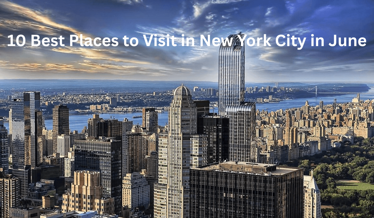 Featured image for Top 10 Best Places to Visit in New York City in June