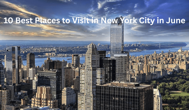 10 Best Places to Visit in New York City in June