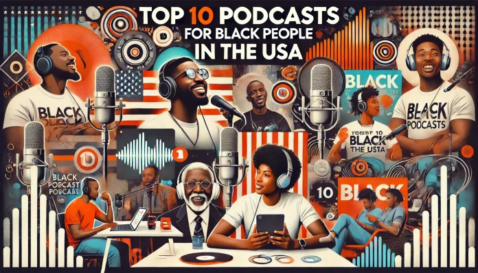 Top 10 Podcasts for Black People in the USA