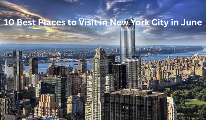 10 Best Places to Visit in New York City in June