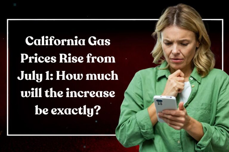 California Gas Prices to Rise Again on July 1 Amid Excise Tax Hike