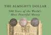 “The Almighty Dollar: 500 Years of the World’s Most Powerful Money”